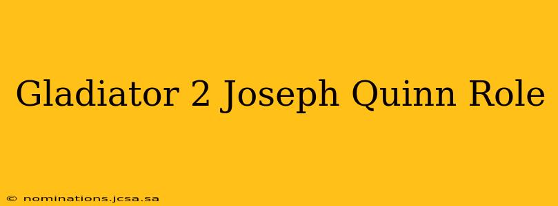 Gladiator 2 Joseph Quinn Role