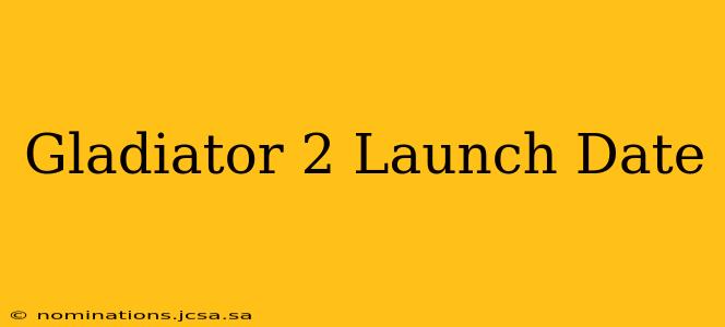 Gladiator 2 Launch Date