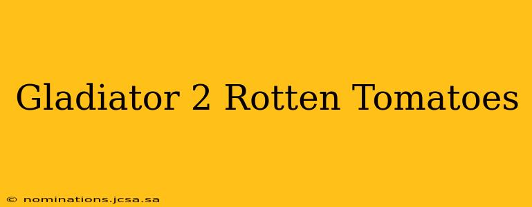 Gladiator 2 Rotten Tomatoes