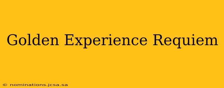 Golden Experience Requiem