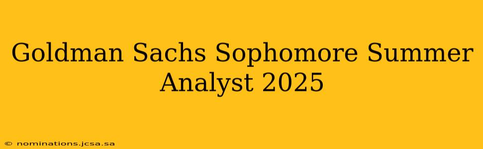 Goldman Sachs Sophomore Summer Analyst 2025