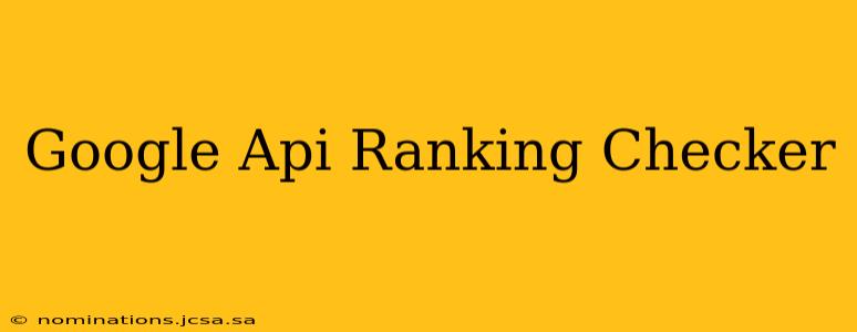 Google Api Ranking Checker