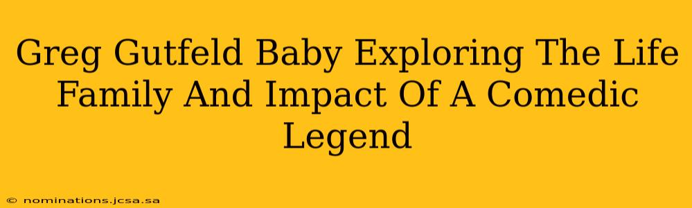 Greg Gutfeld Baby Exploring The Life Family And Impact Of A Comedic Legend
