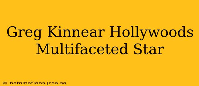 Greg Kinnear Hollywoods Multifaceted Star
