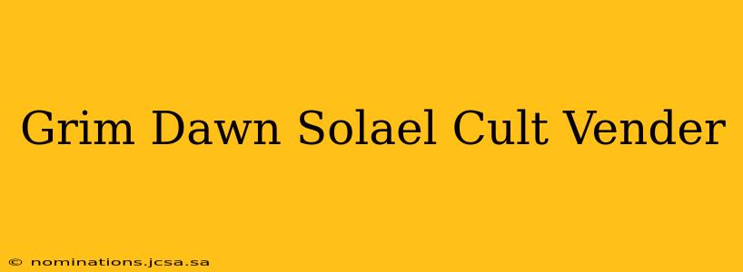 Grim Dawn Solael Cult Vender