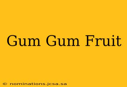 Gum Gum Fruit