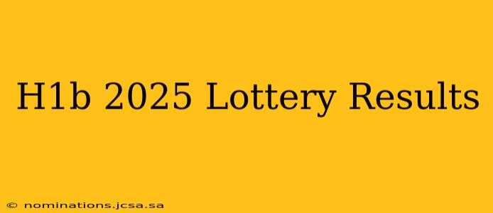 H1b 2025 Lottery Results