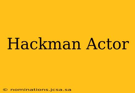 Hackman Actor