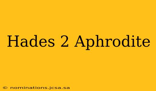 Hades 2 Aphrodite