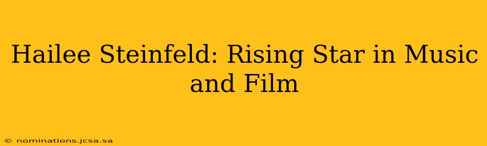Hailee Steinfeld: Rising Star in Music and Film