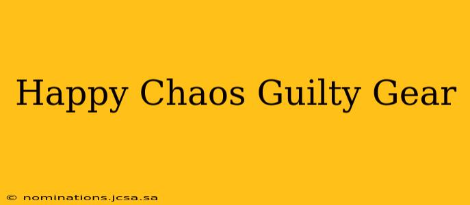 Happy Chaos Guilty Gear