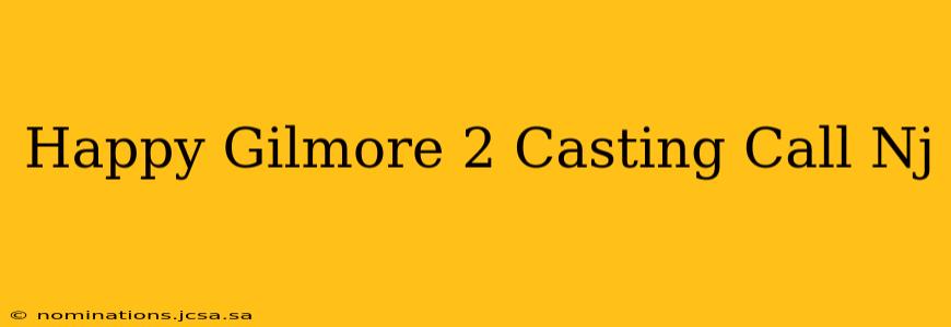 Happy Gilmore 2 Casting Call Nj