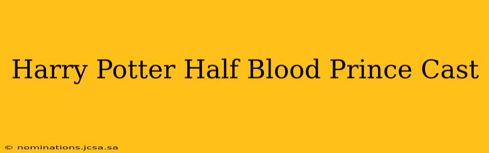 Harry Potter Half Blood Prince Cast