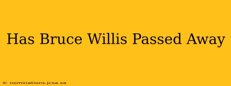 Has Bruce Willis Passed Away