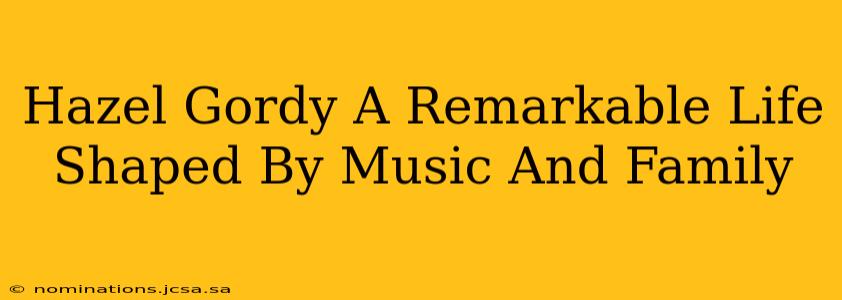 Hazel Gordy A Remarkable Life Shaped By Music And Family