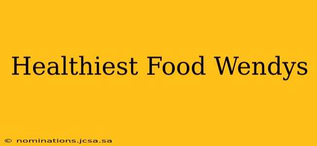 Healthiest Food Wendys