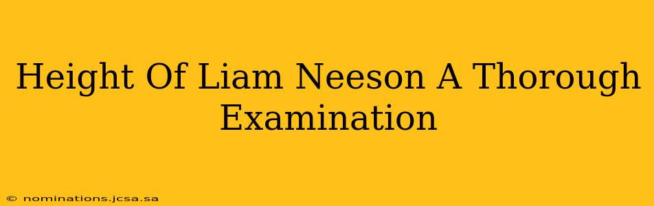 Height Of Liam Neeson A Thorough Examination