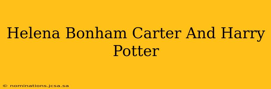 Helena Bonham Carter And Harry Potter