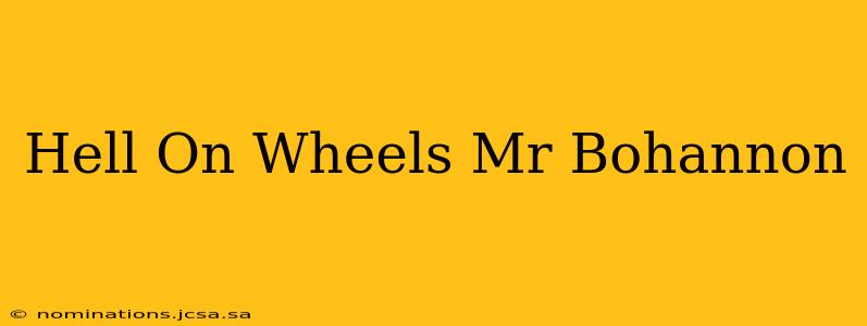 Hell On Wheels Mr Bohannon