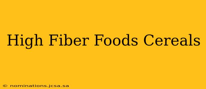 High Fiber Foods Cereals
