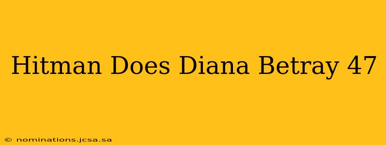 Hitman Does Diana Betray 47