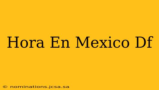 Hora En Mexico Df