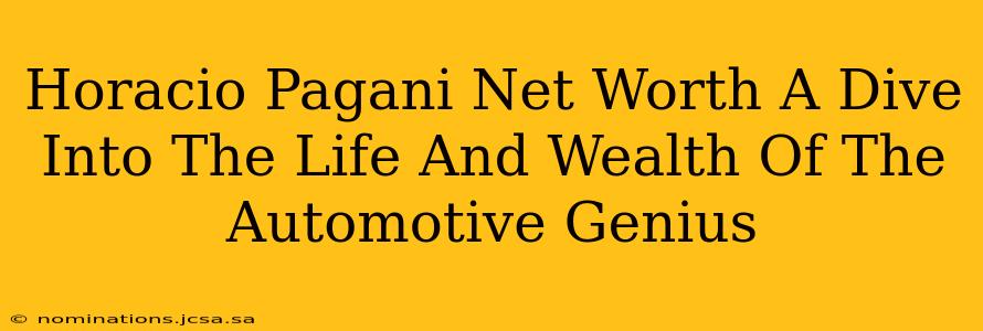 Horacio Pagani Net Worth A Dive Into The Life And Wealth Of The Automotive Genius