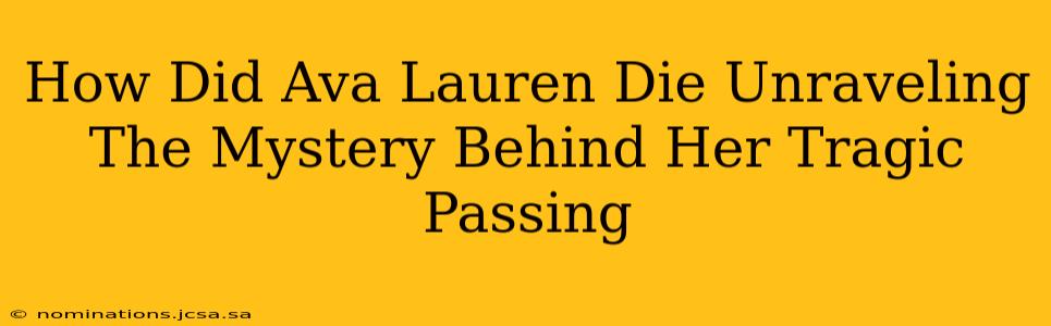 How Did Ava Lauren Die Unraveling The Mystery Behind Her Tragic Passing