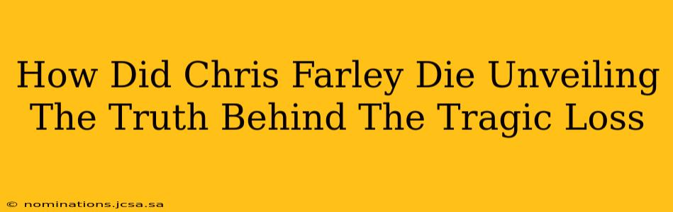How Did Chris Farley Die Unveiling The Truth Behind The Tragic Loss