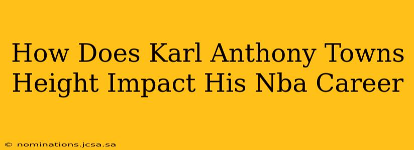 How Does Karl Anthony Towns Height Impact His Nba Career