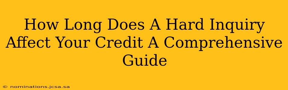 How Long Does A Hard Inquiry Affect Your Credit A Comprehensive Guide