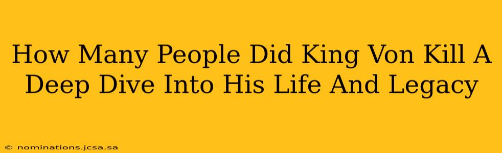 How Many People Did King Von Kill A Deep Dive Into His Life And Legacy