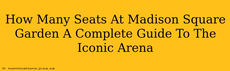 How Many Seats At Madison Square Garden A Complete Guide To The Iconic Arena