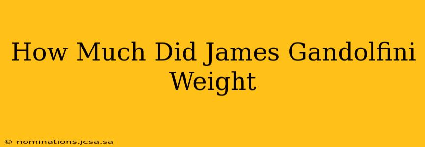 How Much Did James Gandolfini Weight