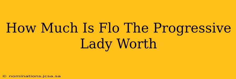 How Much Is Flo The Progressive Lady Worth