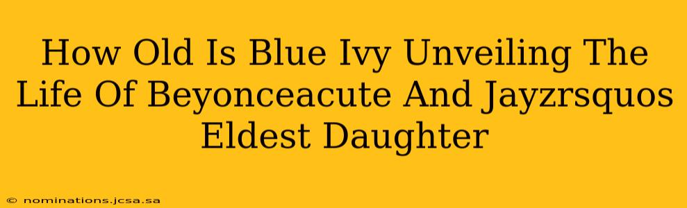 How Old Is Blue Ivy Unveiling The Life Of Beyonceacute And Jayzrsquos Eldest Daughter