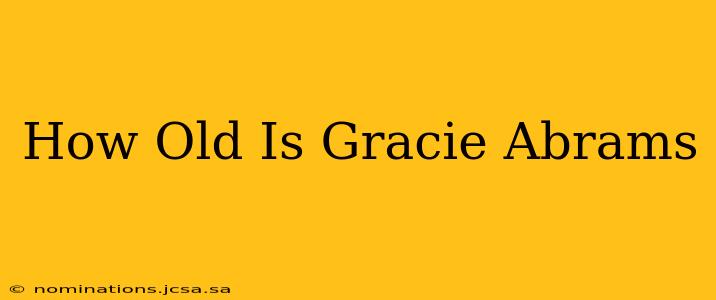 How Old Is Gracie Abrams