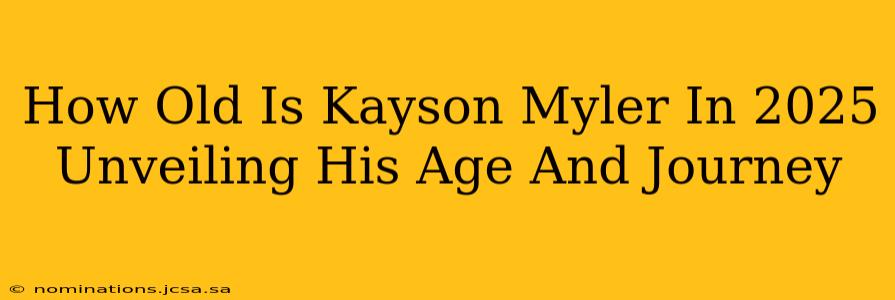 How Old Is Kayson Myler In 2025 Unveiling His Age And Journey
