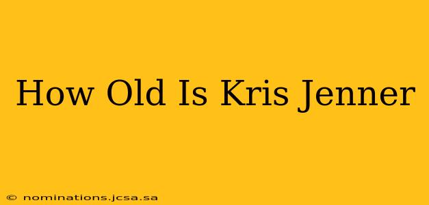How Old Is Kris Jenner
