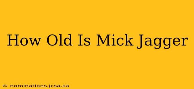 How Old Is Mick Jagger