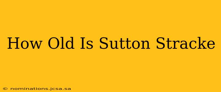 How Old Is Sutton Stracke