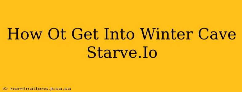 How Ot Get Into Winter Cave Starve.Io