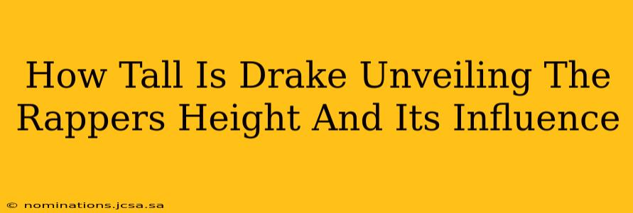 How Tall Is Drake Unveiling The Rappers Height And Its Influence