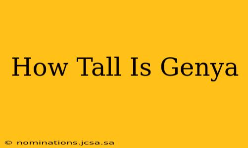 How Tall Is Genya
