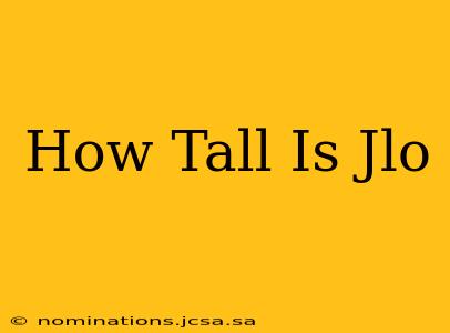 How Tall Is Jlo