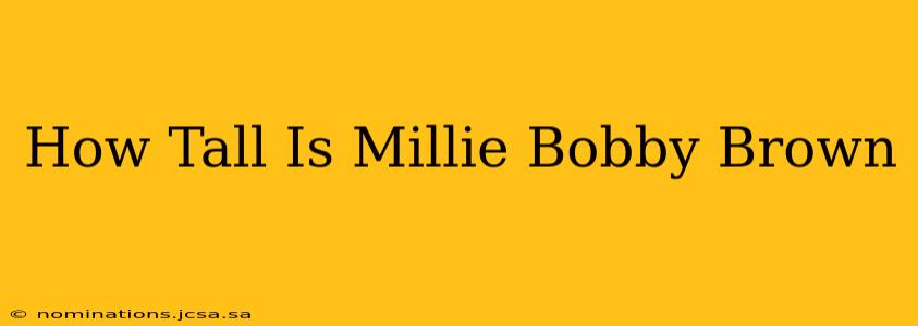 How Tall Is Millie Bobby Brown