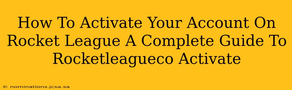 How To Activate Your Account On Rocket League A Complete Guide To Rocketleagueco Activate