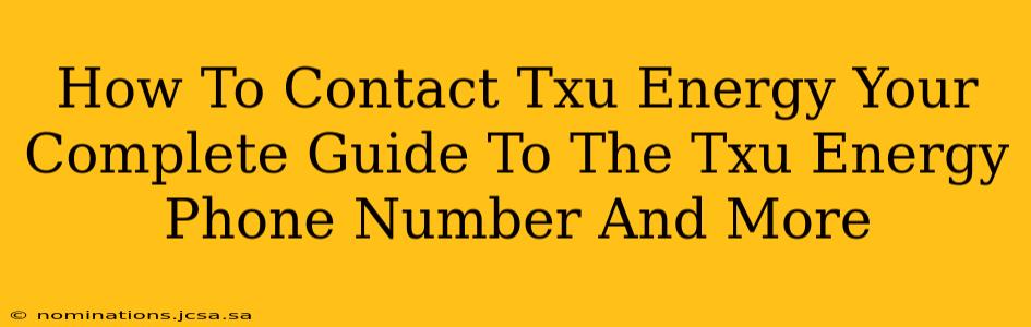 How To Contact Txu Energy Your Complete Guide To The Txu Energy Phone Number And More