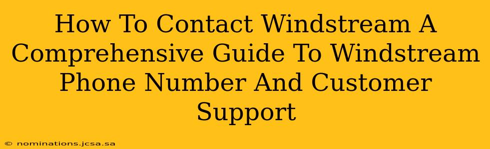 How To Contact Windstream A Comprehensive Guide To Windstream Phone Number And Customer Support
