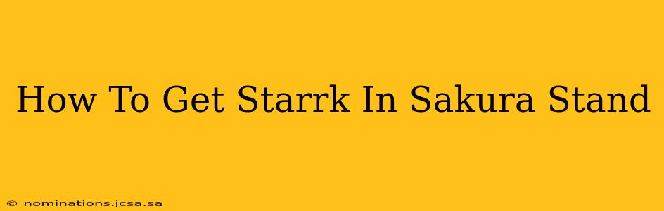 How To Get Starrk In Sakura Stand